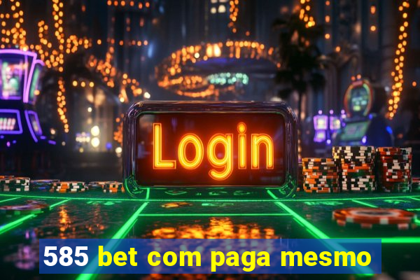 585 bet com paga mesmo